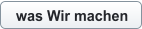 was Wir machen